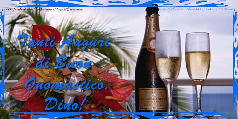 Cartoline di onomastico - Champagne & Fiori & Mazzo Di Fiori | Tanti Auguri di Buon Onomastico Dino