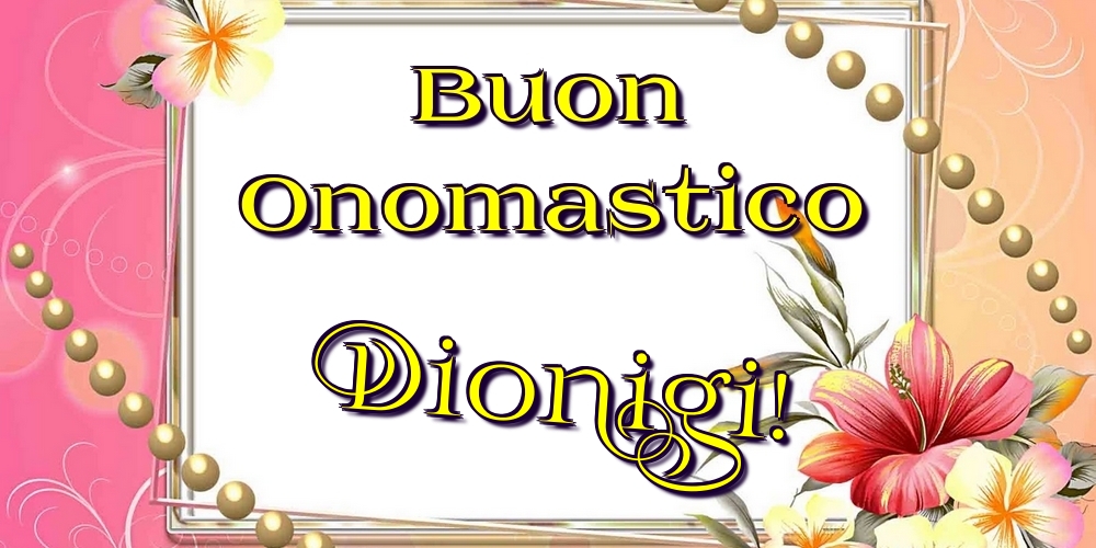 Cartoline di onomastico - Fiori | Buon Onomastico Dionigi!