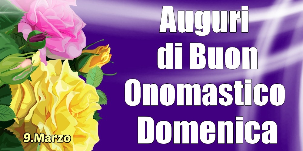 Cartoline di onomastico - 9.Marzo - La mulți ani de ziua onomastică Domenica!