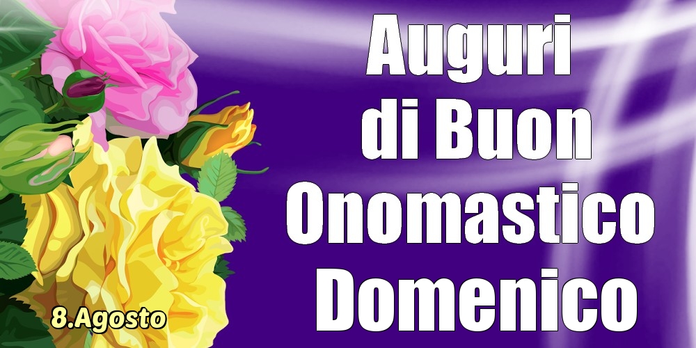 Cartoline di onomastico - 8.Agosto - La mulți ani de ziua onomastică Domenico!