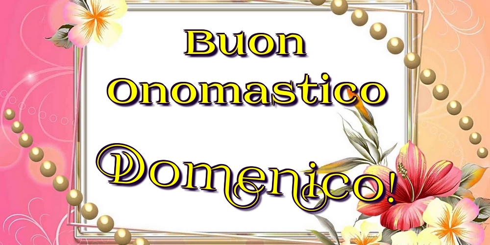 Cartoline di onomastico - Fiori | Buon Onomastico Domenico!