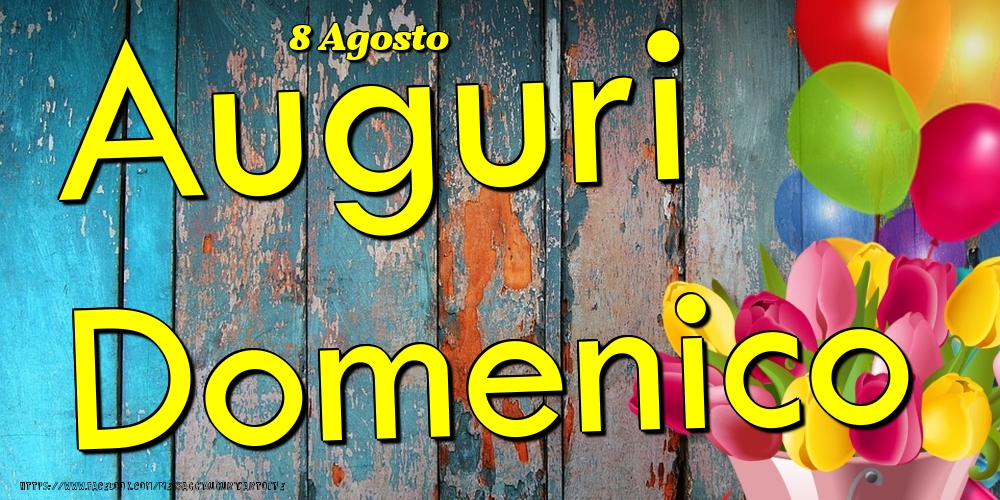Cartoline di onomastico - Fiori & Palloncini | 8 Agosto - Auguri Domenico!