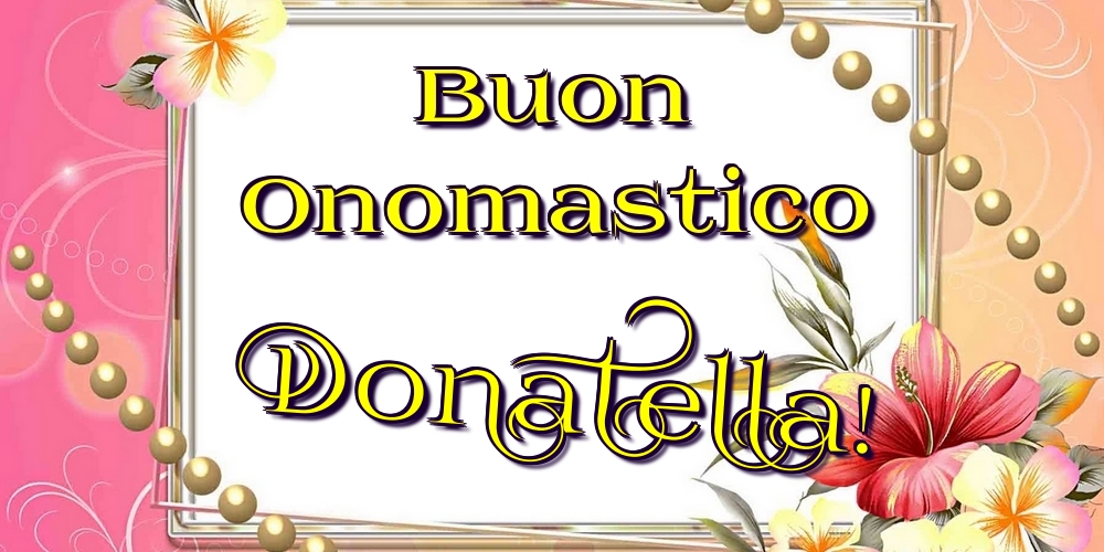 Cartoline di onomastico - Fiori | Buon Onomastico Donatella!