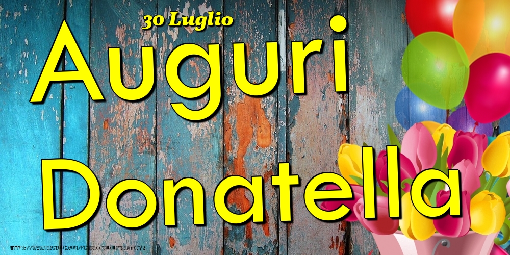 Cartoline di onomastico - Fiori & Palloncini | 30 Luglio - Auguri Donatella!