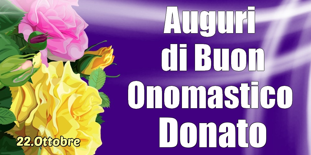 Cartoline di onomastico - 22.Ottobre - La mulți ani de ziua onomastică Donato!