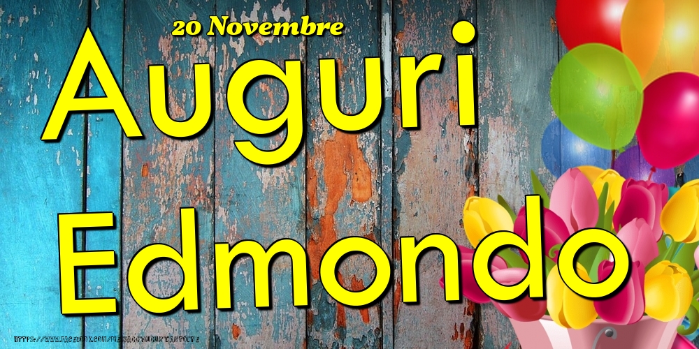 Cartoline di onomastico - Fiori & Palloncini | 20 Novembre - Auguri Edmondo!