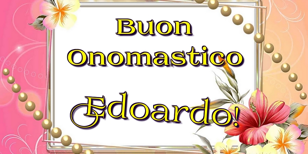 Cartoline di onomastico - Buon Onomastico Edoardo!