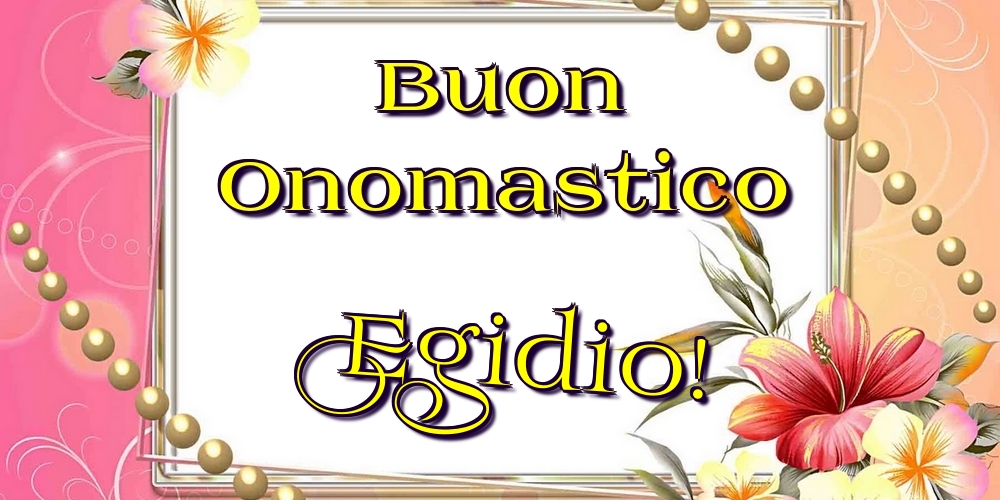 Cartoline di onomastico - Fiori | Buon Onomastico Egidio!