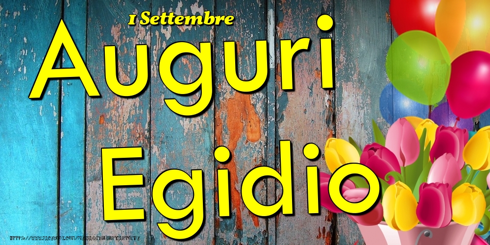 Cartoline di onomastico - Fiori & Palloncini | 1 Settembre - Auguri Egidio!