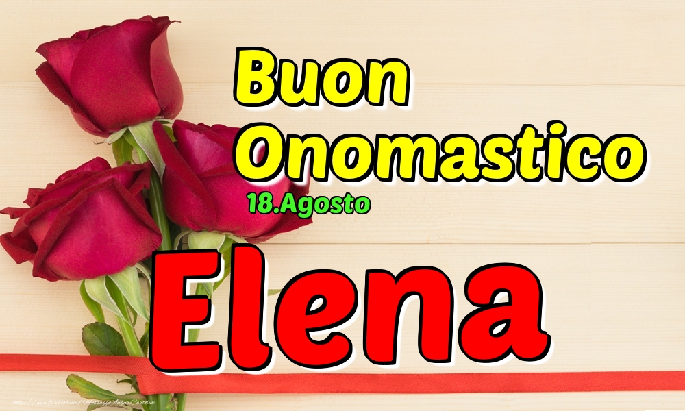 Cartoline di onomastico - Rose | 18.Agosto - Buon Onomastico Elena!