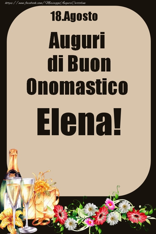 Cartoline di onomastico - Champagne & Fiori | 18.Agosto - Auguri di Buon Onomastico  Elena!