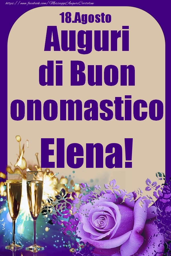 Cartoline di onomastico - Champagne & Rose | 18.Agosto - Auguri di Buon Onomastico  Elena!