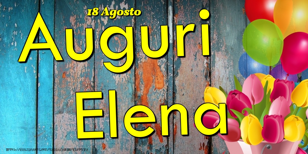 Cartoline di onomastico - Fiori & Palloncini | 18 Agosto - Auguri Elena!