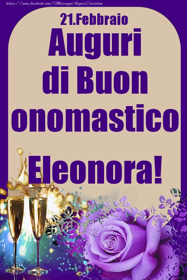 Cartoline di onomastico - Champagne & Rose | 21.Febbraio - Auguri di Buon Onomastico  Eleonora!