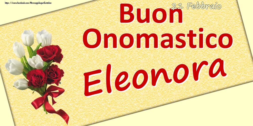  Cartoline di onomastico - Fiori | 21 Febbraio: Buon Onomastico Eleonora