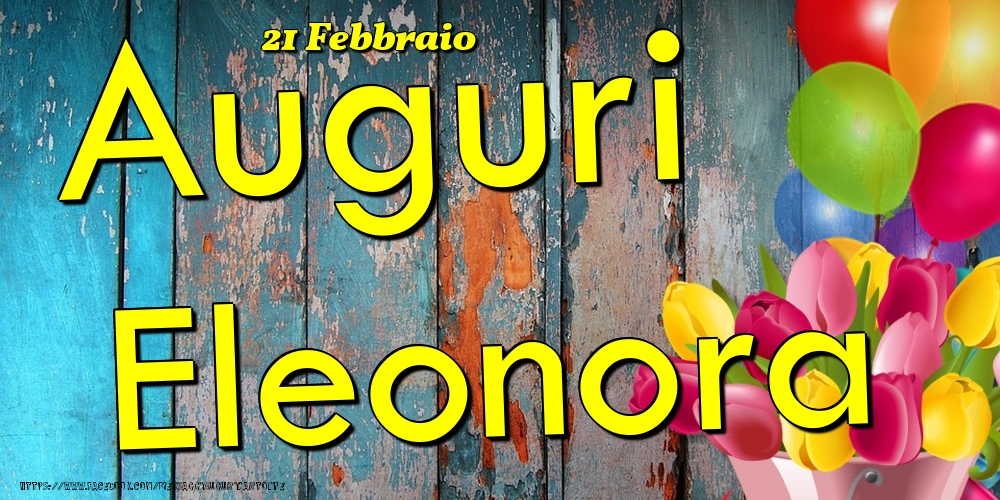 Cartoline di onomastico - Fiori & Palloncini | 21 Febbraio - Auguri Eleonora!