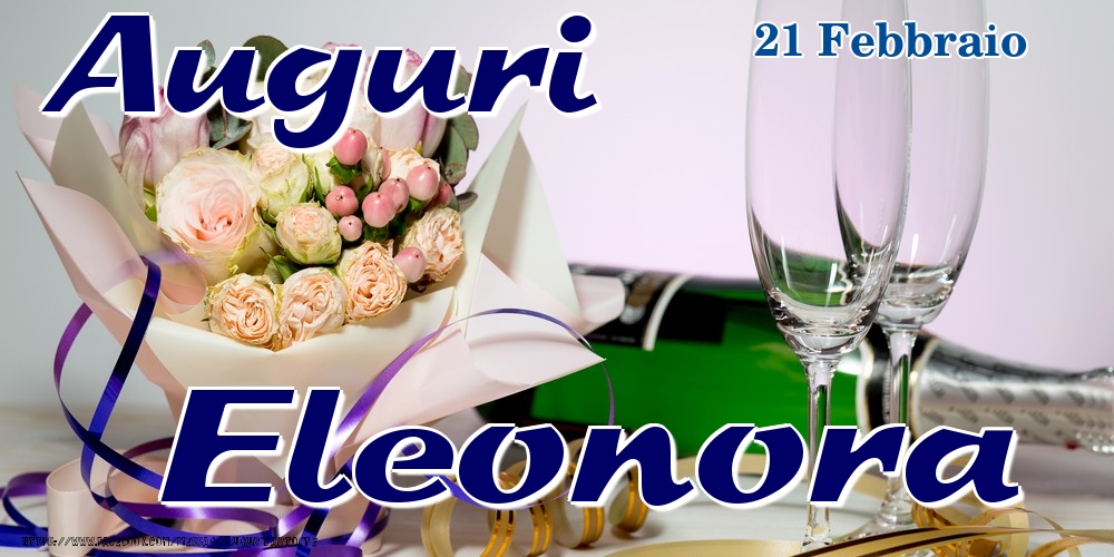  Cartoline di onomastico - Champagne & Fiori | 21 Febbraio - Auguri Eleonora!