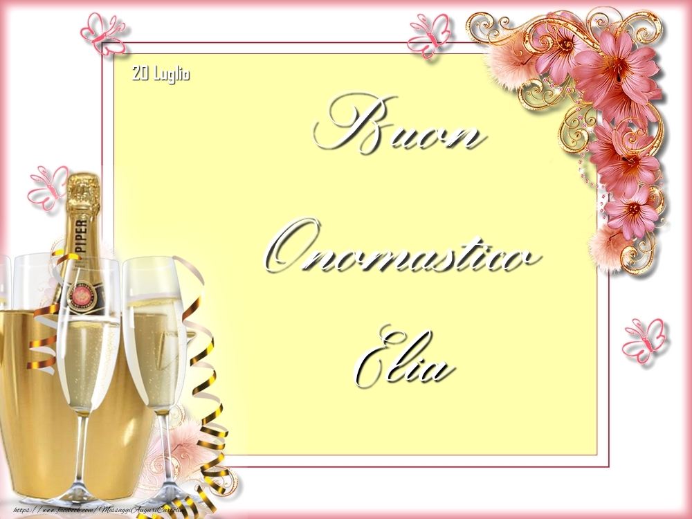 Cartoline di onomastico - Champagne & Fiori | Buon Onomastico, Elia! 20 Luglio