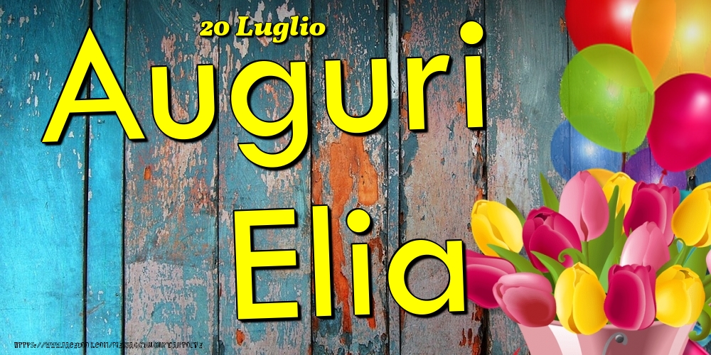 Cartoline di onomastico - Fiori & Palloncini | 20 Luglio - Auguri Elia!