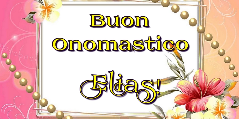 Cartoline di onomastico - Fiori | Buon Onomastico Elias!