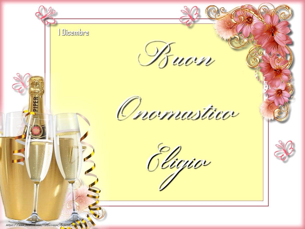 Cartoline di onomastico - Champagne & Fiori | Buon Onomastico, Eligio! 1 Dicembre