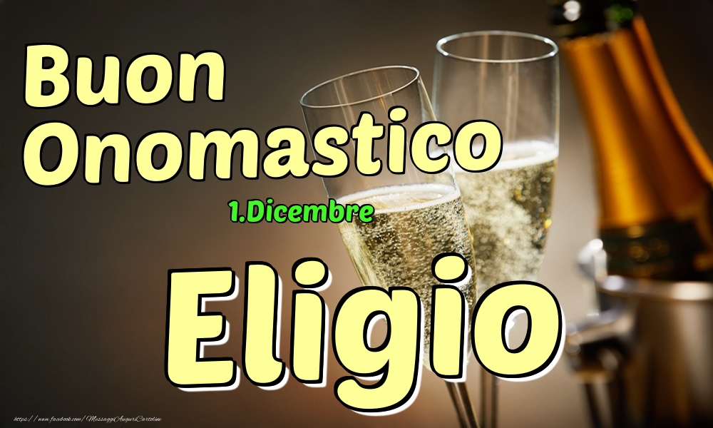 Cartoline di onomastico - Champagne | 1.Dicembre - Buon Onomastico Eligio!