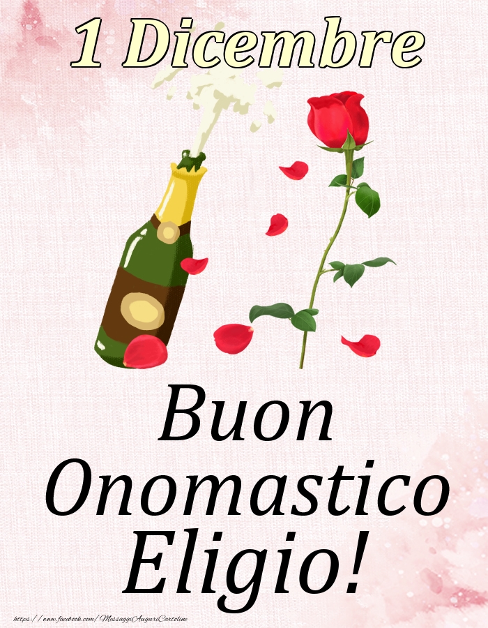 Cartoline di onomastico - Champagne & Rose | Buon Onomastico Eligio! - 1 Dicembre