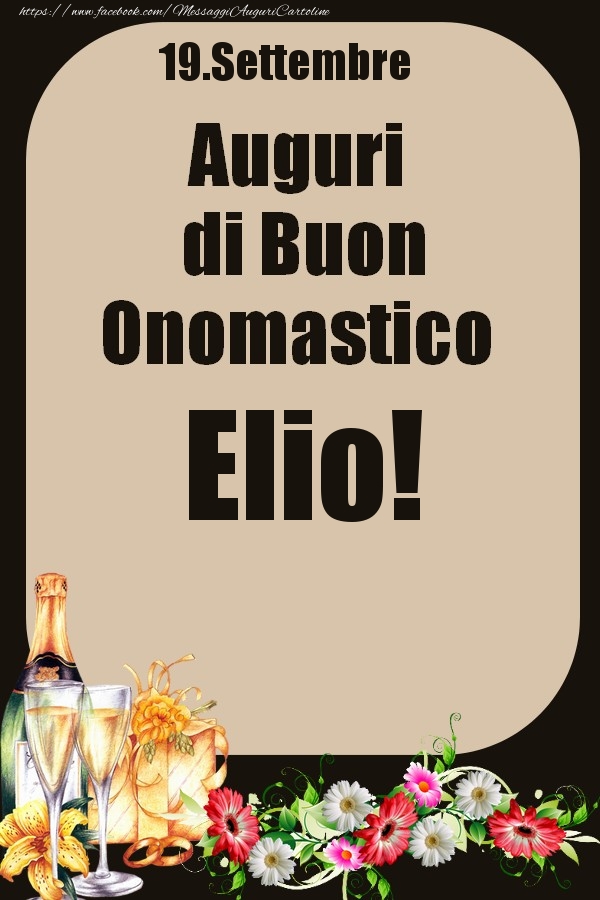 Cartoline di onomastico - Champagne & Fiori | 19.Settembre - Auguri di Buon Onomastico  Elio!