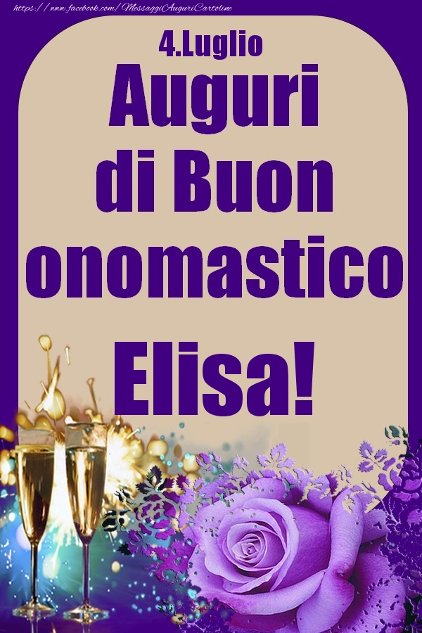 Cartoline di onomastico - Champagne & Rose | 4.Luglio - Auguri di Buon Onomastico  Elisa!