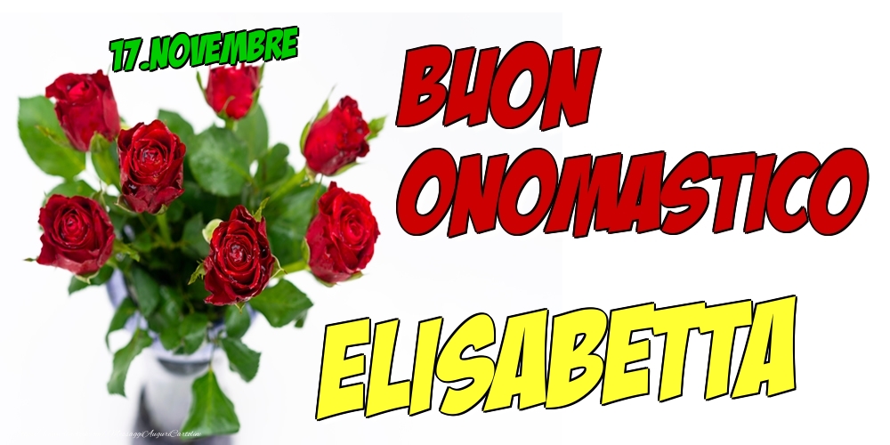 Cartoline di onomastico - Rose | 17.Novembre - Buon Onomastico Elisabetta!