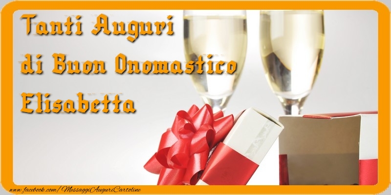 Cartoline di onomastico - Champagne & Regalo | Tanti Auguri di Buon Onomastico Elisabetta