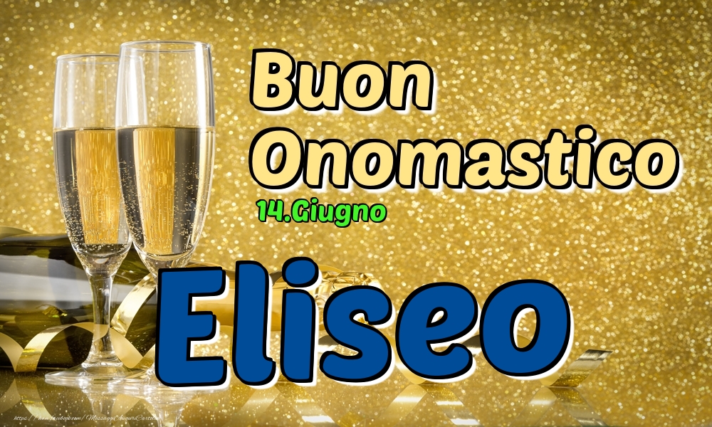 Cartoline di onomastico - Champagne | 14.Giugno - Buon Onomastico Eliseo!