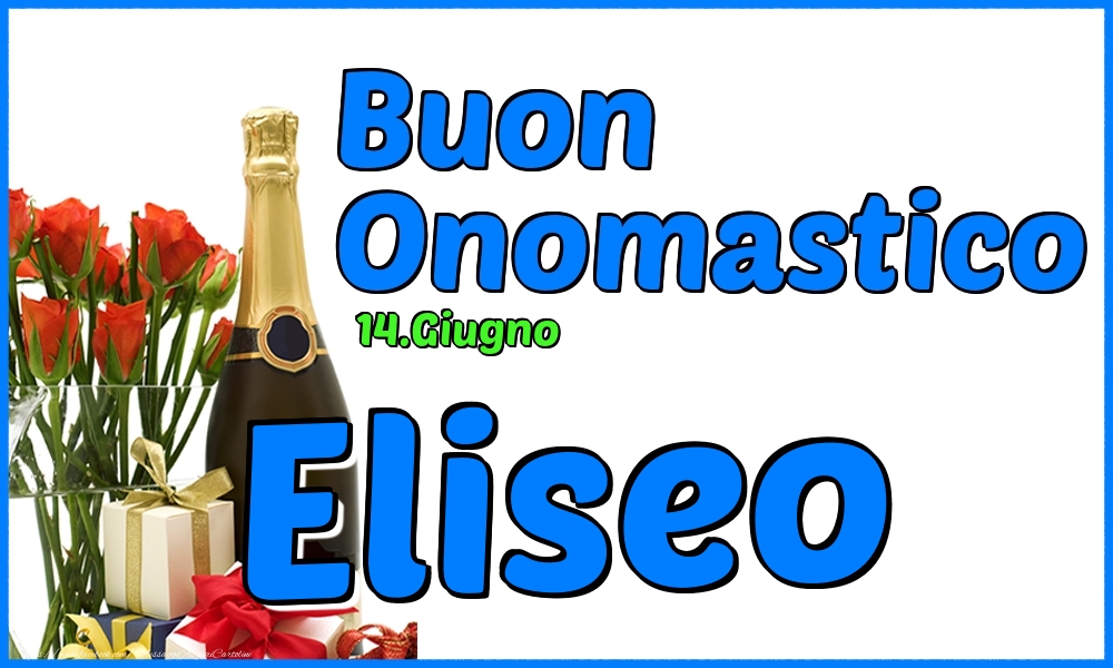 Cartoline di onomastico - Champagne & Rose | 14.Giugno - Buon Onomastico Eliseo!