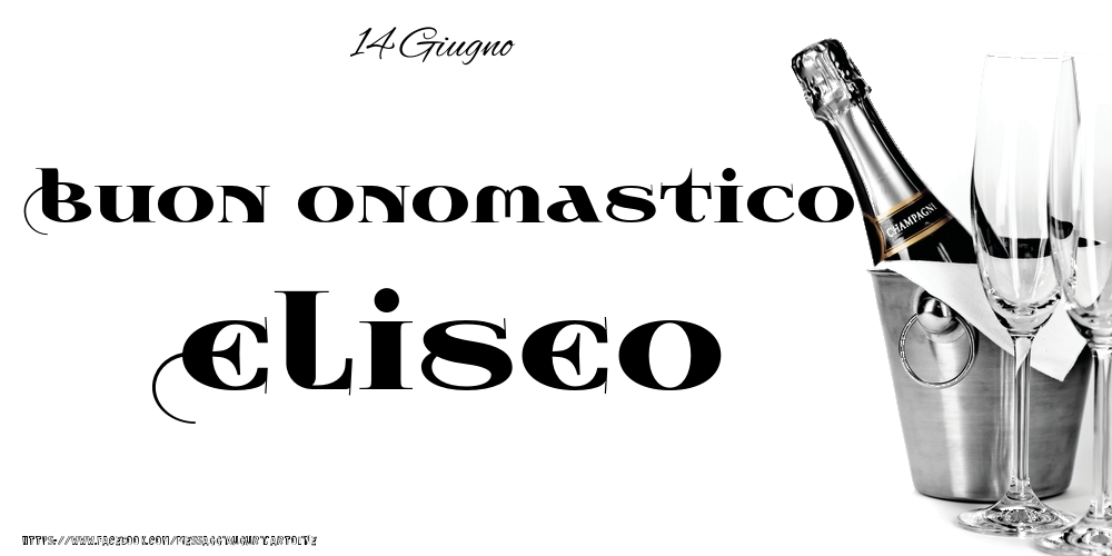 Cartoline di onomastico - Champagne | 14 Giugno - Buon onomastico Eliseo!
