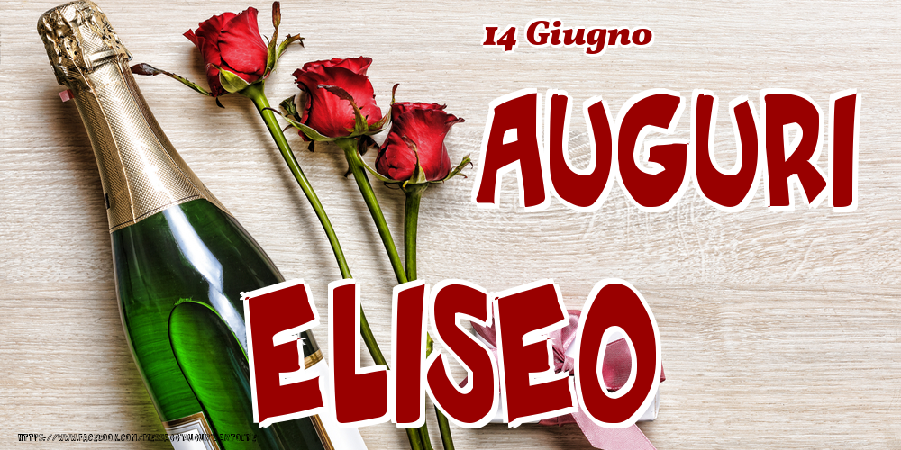 Cartoline di onomastico - Champagne & Fiori | 14 Giugno - Auguri Eliseo!