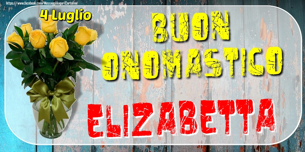 Cartoline di onomastico - 4 Luglio - Buon Onomastico Elizabetta!