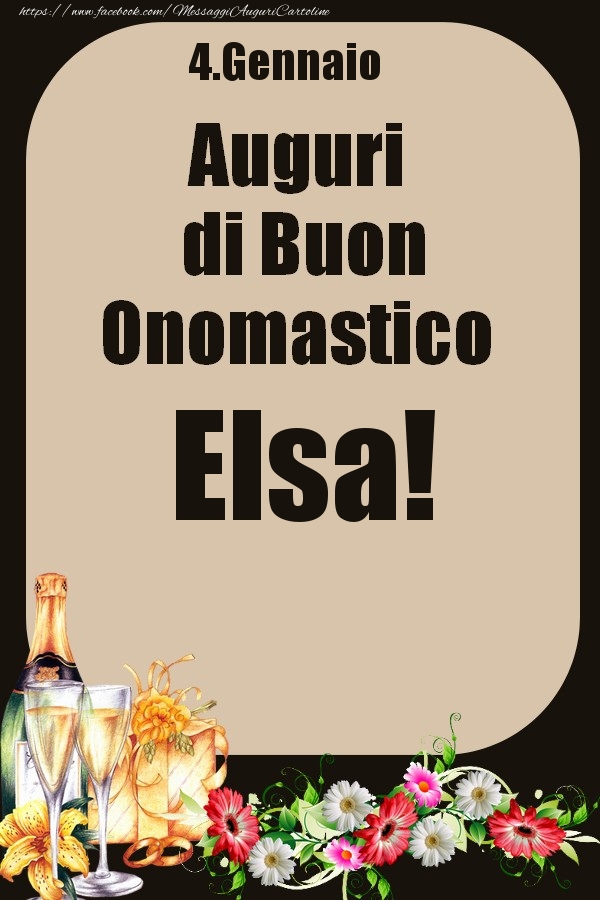 Cartoline di onomastico - Champagne & Fiori | 4.Gennaio - Auguri di Buon Onomastico  Elsa!