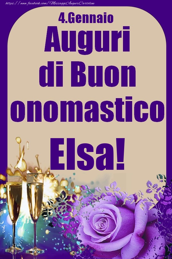 Cartoline di onomastico - Champagne & Rose | 4.Gennaio - Auguri di Buon Onomastico  Elsa!