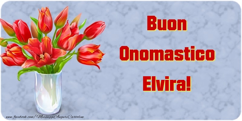 Cartoline di onomastico - Fiori & Mazzo Di Fiori | Buon Onomastico Elvira