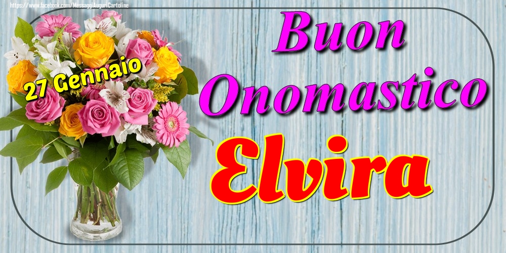 Cartoline di onomastico - Fiori | 27 Gennaio - Buon Onomastico Elvira!
