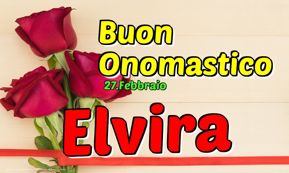 Cartoline di onomastico - Rose | 27.Febbraio - Buon Onomastico Elvira!