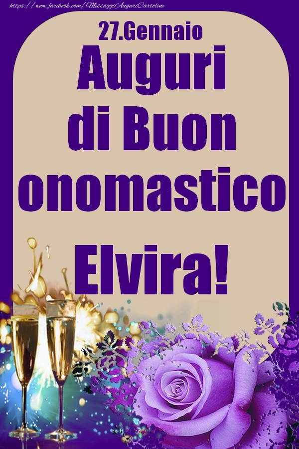 Cartoline di onomastico - Champagne & Rose | 27.Gennaio - Auguri di Buon Onomastico  Elvira!