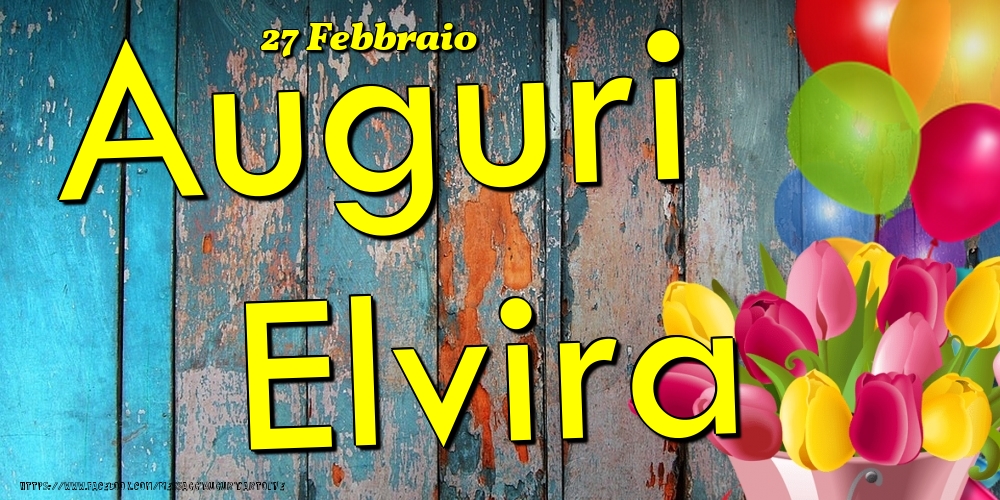 Cartoline di onomastico - Fiori & Palloncini | 27 Febbraio - Auguri Elvira!