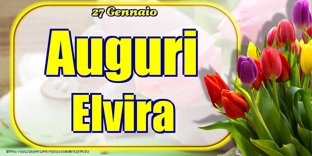 Cartoline di onomastico - Fiori | 27 Gennaio - Auguri Elvira!