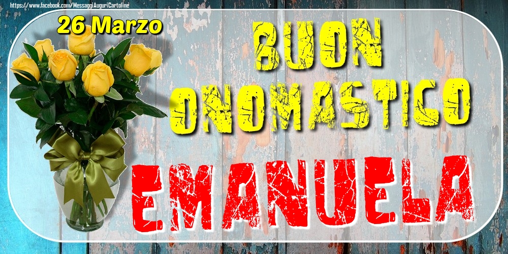 Cartoline di onomastico - Rose | 26 Marzo - Buon Onomastico Emanuela!