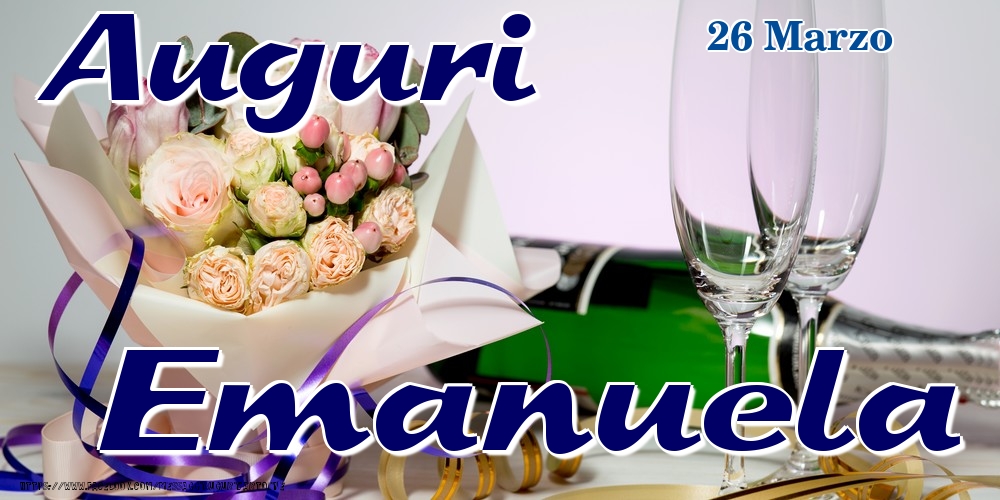 Cartoline di onomastico - Champagne & Fiori | 26 Marzo - Auguri Emanuela!