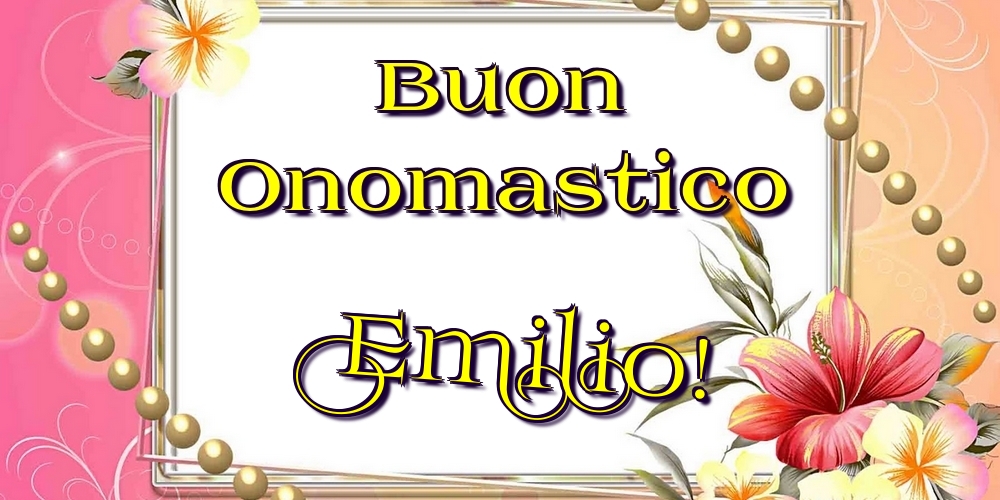  Cartoline di onomastico - Fiori | Buon Onomastico Emilio!