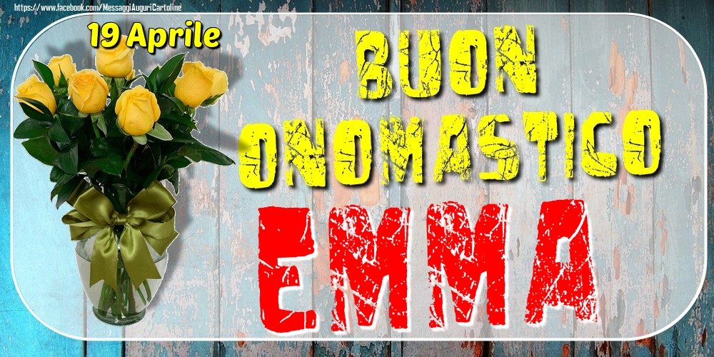 Cartoline di onomastico - Rose | 19 Aprile - Buon Onomastico Emma!