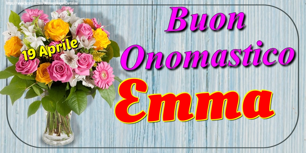 Cartoline di onomastico - Fiori | 19 Aprile - Buon Onomastico Emma!