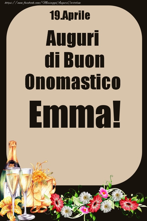 Cartoline di onomastico - Champagne & Fiori | 19.Aprile - Auguri di Buon Onomastico  Emma!